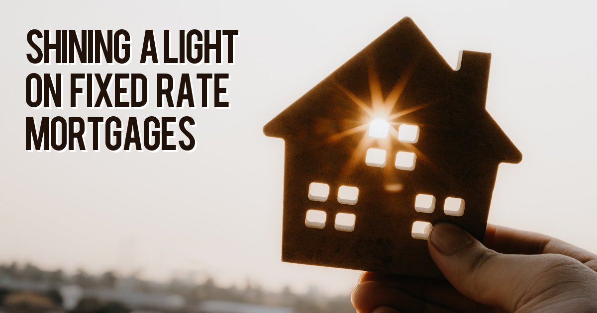 Shining a light on fixed rate mortgages