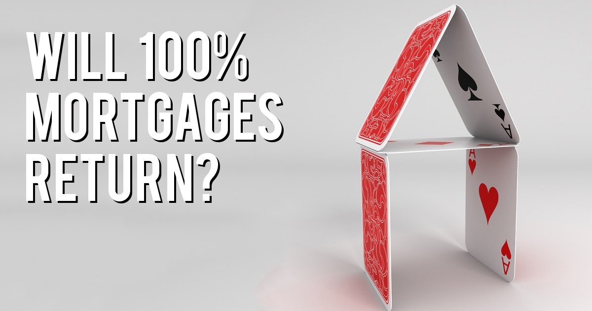 Will 100% Mortgages Return?