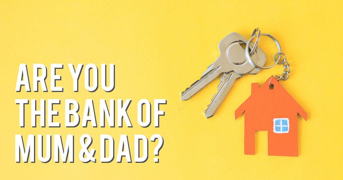 Are you The Bank of Mum & Dad?