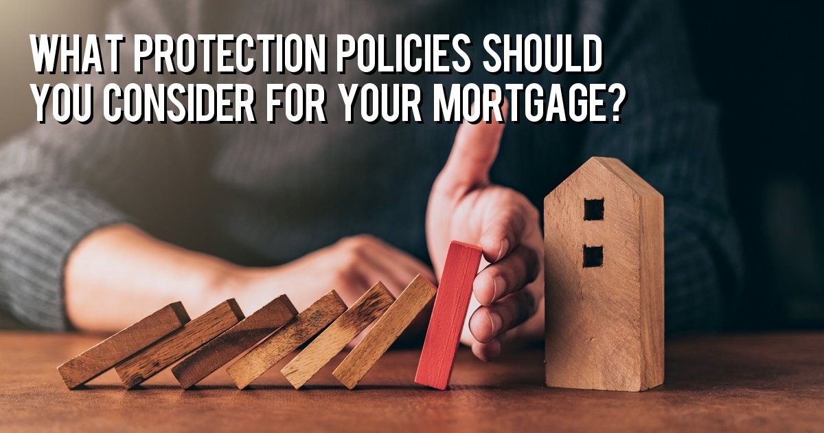 What protection policies should you consider for your mortgage?