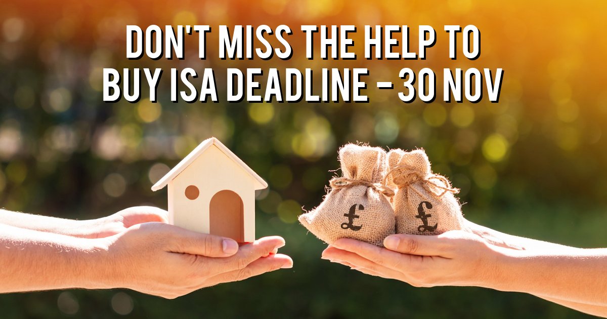 Don't miss the Help to Buy ISA Deadline - 30 Nov