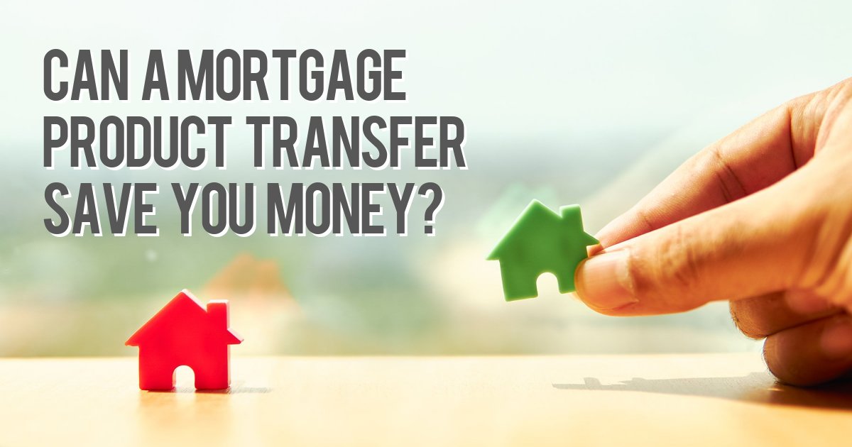 Can a mortgage product transfer save you money?