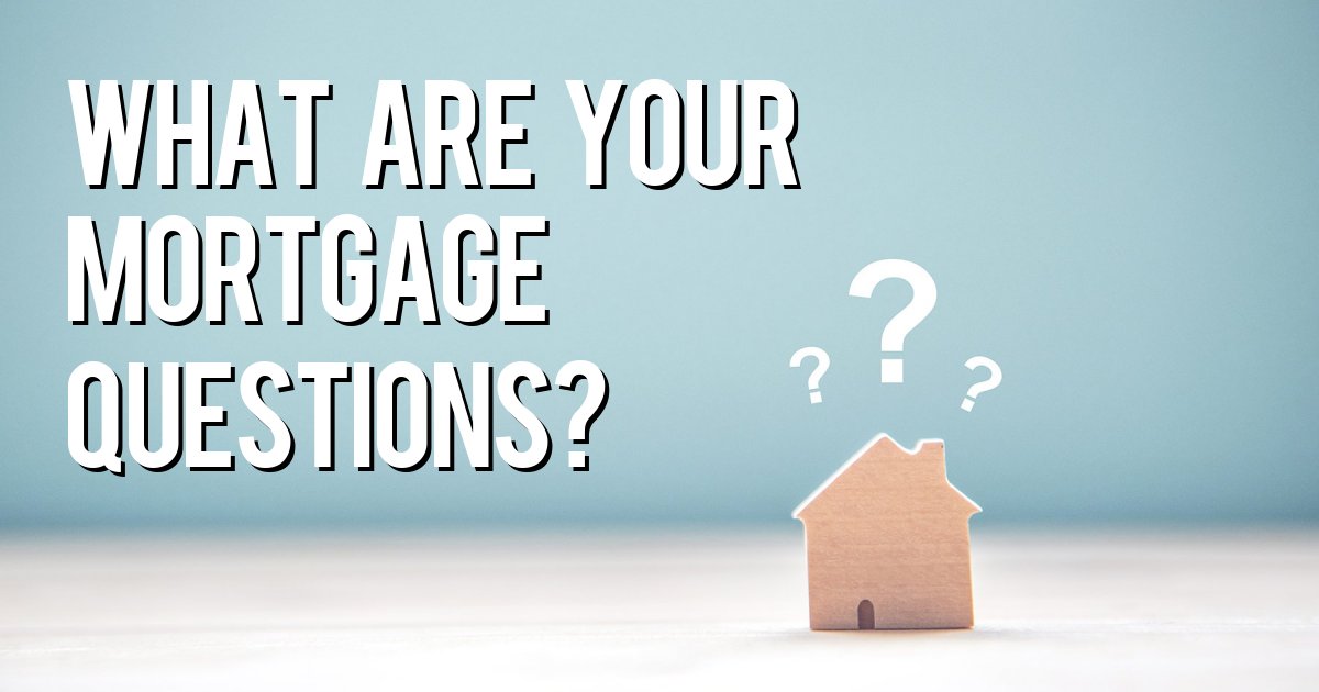 What are your mortgage questions?