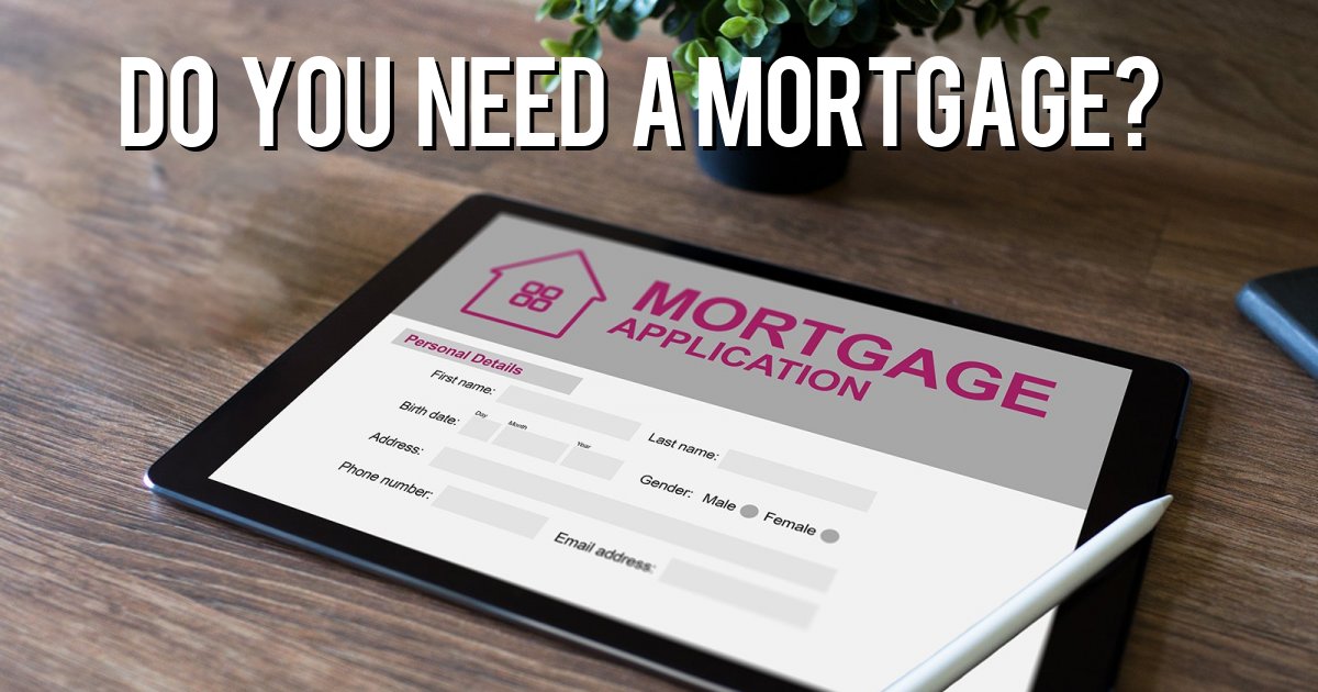 Do you need a mortgage?