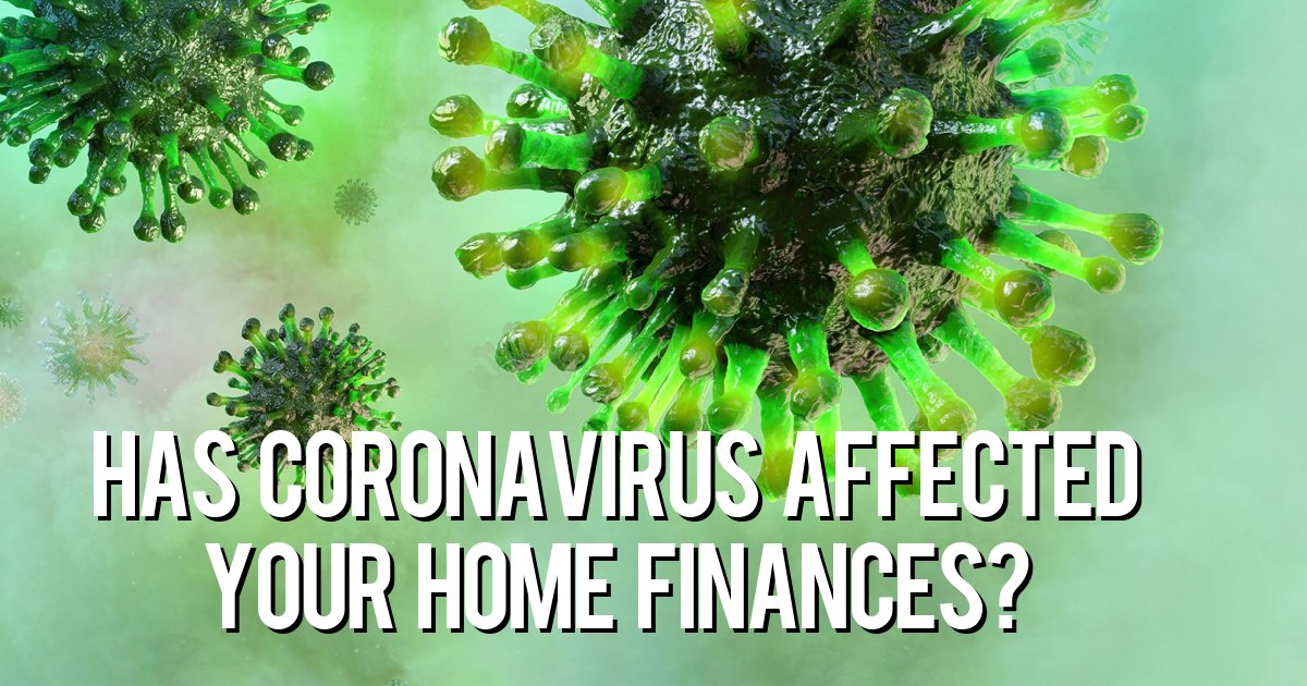 Has Coronavirus affected your home finances?