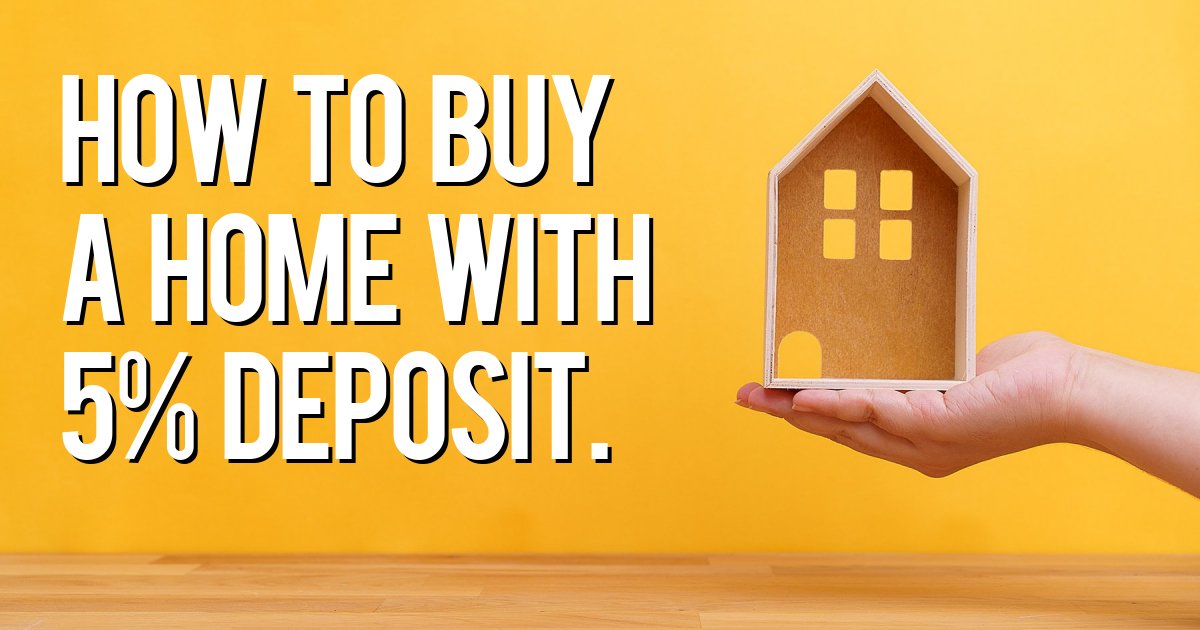 How to buy a home with 5% deposit.