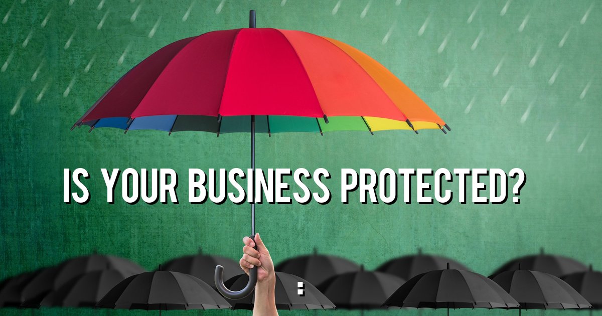 Is your business protected? . .