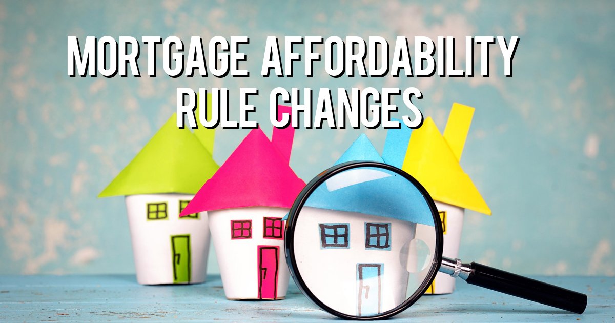 Mortgage Affordability Rule Changes