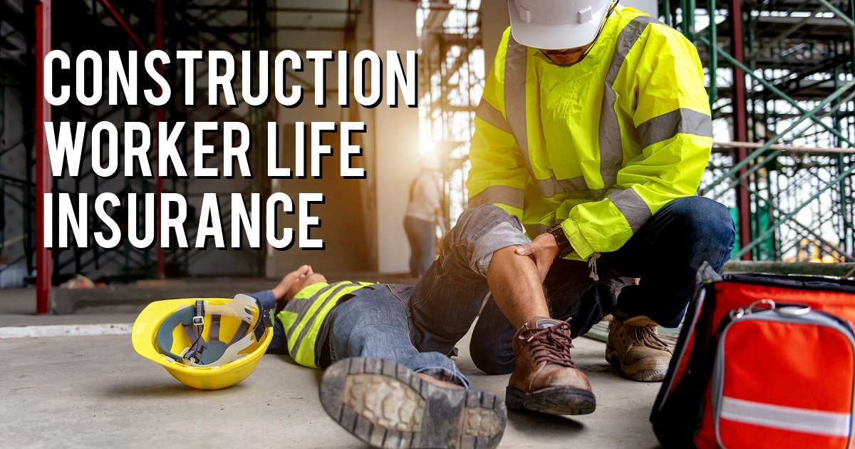 Construction Worker Life Insurance